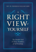 A Right View of Yourself: The Devilish Perils Divine Possibilities of Self-Knowledge 1505118638 Book Cover