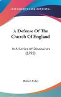 A Defense Of The Church Of England: In A Series Of Discourses 1437451438 Book Cover