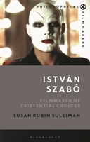 István Szabó: Filmmaker and Philosopher 1350181838 Book Cover