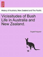 Vicissitudes of Bush Life in Australia and New Zealand 0526798254 Book Cover