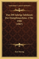 Das 200-Jährige Jubiläum Der Dampfmaschine, 1706-1906 1018026185 Book Cover