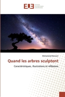 Quand les arbres sculptent: Caractéristiques, illustrations et réflexions 6139544173 Book Cover