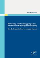 Mentoring und Coachingprogramme für Frauen in Führungsverantwortung: Eine Bestandsaufnahme im Freistaat Sachsen 3842870027 Book Cover