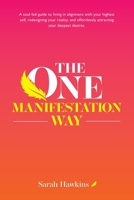 The One Manifestation Way: A Soul-Led Guide to Living in Alignment with Your Highest Self, Redesigning Your Reality, and Effortlessly Attracting Your Deepest Desires. 0648995771 Book Cover
