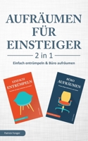 Aufr�umen f�r Einsteiger - 2 in 1 - Einfach entr�mpeln & B�ro aufr�umen: Haushalt und Leben aufr�umen und ordnen & Private Ablage optimieren und ordnen 1070504513 Book Cover