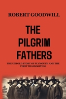 The Pilgrim Fathers: The Untold Story of Plymouth and the First Thanksgiving B0DXH7JWGQ Book Cover