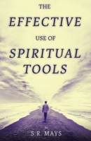 The Effective Use of Spiritual Tools 1953163653 Book Cover