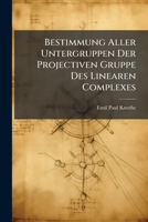 Bestimmung Aller Untergruppen Der Projectiven Gruppe Des Linearen Complexes 1141664046 Book Cover