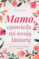 Mamo, opowiedz mi swoja historie – Pamiatkowy dziennik wspomnien z pytaniami: Piekna pamiatka, która pozwala zachowac wspomnienia, rodzinne historie i zyciowa madrosc na kolejne pokolenia B0G2H56SPR Book Cover