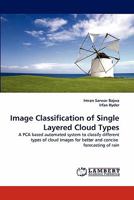 Image Classification of Single Layered Cloud Types: A PCA based automated system to classify different types of cloud Images for better and concise forecasting of rain 3844328262 Book Cover