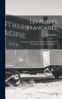 Les Postes Françaises: Recherches Historiques Sur Leur Origine Leur Développement, Leur Législation... 1017821666 Book Cover