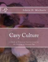 Cavy Culture; A Book of Practical Instructions on the Raising and Marketing of Guinea Pigs 1984023632 Book Cover