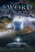 The Sword of Atticus Rutilus 1802274197 Book Cover
