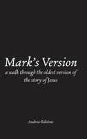 Mark's Version: A Walk Through The Oldest Version of the Story of Jesus 147092000X Book Cover