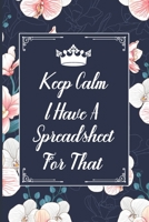 Keep Calm I Have a Spreadsheet for That : 6 X 9 Inch Blank Lined Coworker Office Funny Gag Notebook, Gift for Camping Lover Christmas, Diary (outdoor Adventure Themed Book) 1674679319 Book Cover