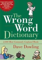 The Wrong Word Dictionary: 2,000 Most Commonly Confused Words 0972993770 Book Cover