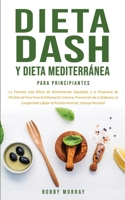 Dieta Dash y Dieta Mediterránea Para Principiantes: La fórmula más eficáz de Alimentación Saludable y el Programa de Pérdida de Peso para la ... Arterial; ¡Incluye Recetas! 1800762976 Book Cover