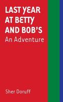 Last Year at Betty and Bob's: An Adventure 1947447912 Book Cover