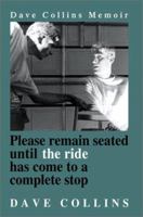 Please Remain Seated Until the Ride Has Come to a Complete Stop: Dave Collins  Memoir 0595213421 Book Cover