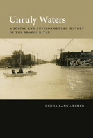 Unruly Waters: A Social and Environmental History of the Brazos River 0826355870 Book Cover