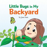 Little Bugs in My Backyard: A Rhyming Illustration Book About Insects for Toddlers and Preschoolers B0GQZJKWNQ Book Cover