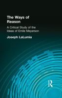 The Ways of Reason: A Critical Study of the Ideas of Emile Meyerson 1138870773 Book Cover