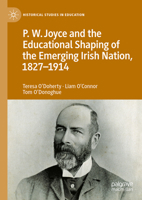 P.W. Joyce and the Educational Shaping of the Emerging Irish Nation, 1827-1914 (Historical Studies in Education) 3031673751 Book Cover