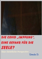 Die Covid Impfung, eine Gefahr für die Seele?: Eine christliche Perspektive 3949222057 Book Cover