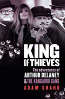 King of Thieves: The Adventures of Arthur Delaney and the Kangaroo Gang 1742371477 Book Cover