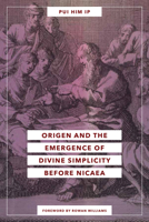 Origen and the Emergence of Divine Simplicity Before Nicaea 026820361X Book Cover