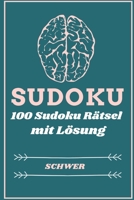 SUDOKU 100 Sudoku Rätsel mit Lösung schwer: Sudoku Rätsel - Sudoku schwer bis sehr schwer I Sudoku mit Lösungen I Sudoku schwer für Profis (German Edition) B087SCCZ3M Book Cover