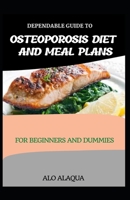 Dependable Guide To Osteoporosis Diet And Meal Plans For Beginners And Dummies B09DN1DZ8V Book Cover