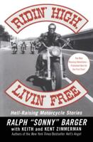 Ridin' High, Livin' Free: Hell-Raising Motorcycle Stories 006000603X Book Cover