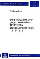 Die Schweiz Im Kampf Gegen Den Anschluss Oesterreichs an Das Deutsche Reich, 1918-1938 3261049774 Book Cover