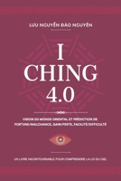 I CHING 4.0: VISION DU MONDE ORIENTALE ET PRÉDICTION DE FORTUNE/MALCHANCE, GAIN/PERTE, FACILITÉ/DIFFICULTÉ (French Edition) B0DPJ6RVLV Book Cover