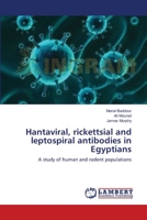 Hantaviral, rickettsial and leptospiral antibodies in Egyptians: A study of human and rodent populations 3659107271 Book Cover