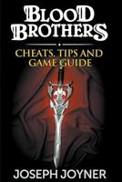 Blood Brothers: Cheats, Tips and Game Guide 1632876825 Book Cover