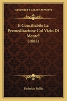 E Conciliabile La Premeditazione Col Vizio Di Mente? (1883) 1160777802 Book Cover
