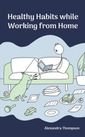 Healthy Habits While Working from Home 1398467103 Book Cover