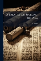 A Treatise On Spelling Reform 1248411137 Book Cover