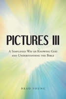 Pictures III: A Simplified Way of Knowing God and Understanding the Bible B0GTN2ZJRB Book Cover