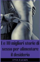Le 10 migliori storie di sesso per alimentare il desiderio B0BTV18GDX Book Cover