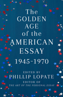 The Golden Age of the American Essay: 1945-1970 052556733X Book Cover