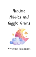 Naptime Nibbles and Giggle Grains 9916905029 Book Cover