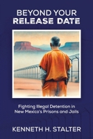 Beyond Your Release Date: Fighting Illegal Detention in New Mexico's Prisons and Jails B0F2XBXFSS Book Cover