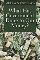What Has Government Done to Our Money? 0945466102 Book Cover