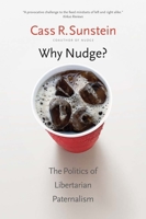 Why Nudge?: The Politics of Libertarian Paternalism 0300212690 Book Cover