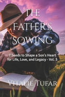 The Father's Sowing: 7 Seeds to Shape a Son's Heart for Life, Love, and Legacy - Vol. 3 (SERIES I: The Identity of the Son) B0H83QH1YF Book Cover