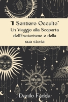 Un Viaggio alla Scoperta dell'Esoterismo e della sua storia: Il Sentiero Occulto B0C1J2MLMV Book Cover