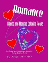 Romance: Hearts and Flowers Coloring Pages: For Those Who Like Modern Geometric Design Coloring Books 1523779799 Book Cover